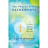 The Twelve Steps and the Sacraments: A Catholic Journey Through Recovery - Paperback
