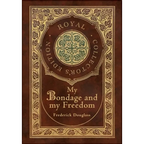 My Bondage and My Freedom (Royal Collector's Edition) (Annotated) (Case Laminate Hardcover with Jacket) - Hardcover