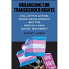 Organizing for Transgender Rights: Collective Action, Group Development, and the Rise of a New Social Movement - Paperback