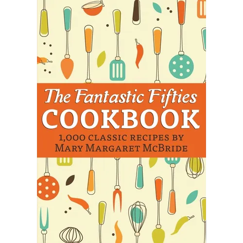 The Fantastic Fifties Cookbook: 1,000 Classic Recipes by Mary Margaret McBride - Paperback