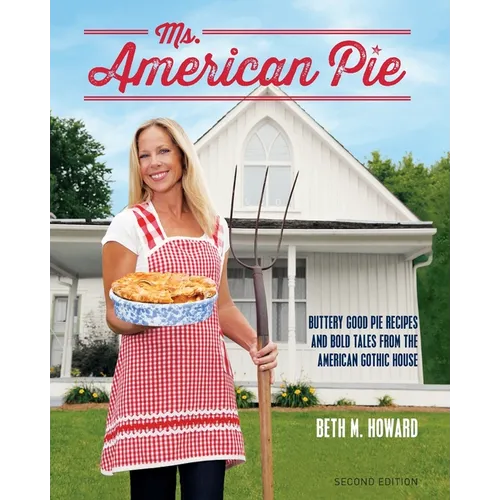 Ms. American Pie: Buttery Good Pie Recipes and Bold Tales from the American Gothic House - Paperback