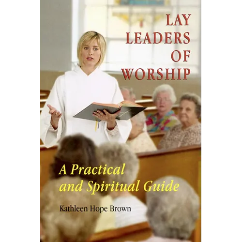 Lay Leaders of Worship: A Practical and Spiritual Guide - Paperback