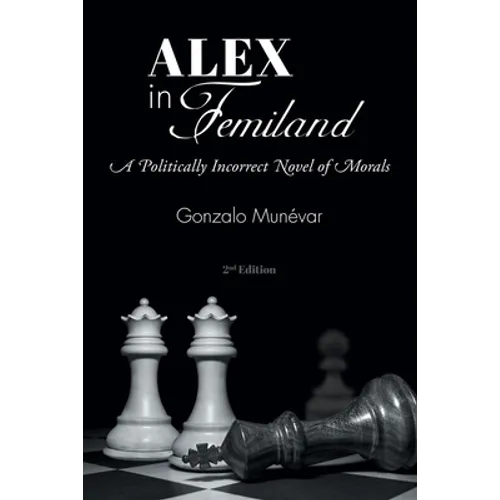 Alex in Femiland: A Politically Incorrect Novel of Morals - Paperback