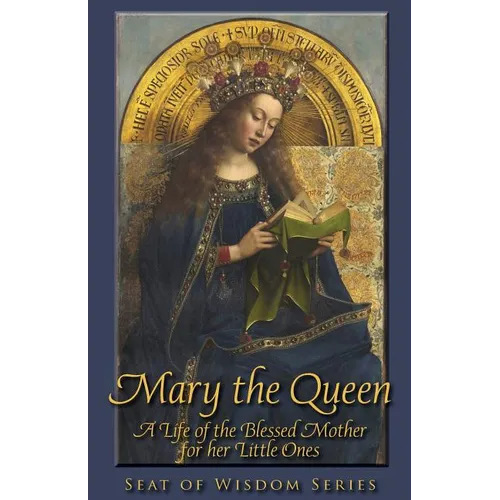 Mary the Queen: A Life of the Blessed Mother for her Little Ones - Paperback