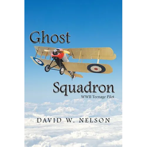 Ghost Squadron: Wwii Teenage Pilot - Paperback