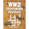 WW2 Crossword Puzzles for Adults: Engage Your Mind with Challenging World War 2 Crossword Puzzles - Paperback