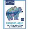 Alaska Baby Animals: An Arctic Adventure & Coloring Book - Paperback
