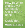 How To Write and Easily & Affordably Self-publish a Book: Quick Tips - Paperback