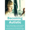 Becoming Autistic: How Technology is Altering the Minds of the Next Generation - Paperback