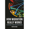 How Migration Really Works: The Facts about the Most Divisive Issue in Politics - Hardcover