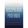 Discipulado Profundo: Cómo La Iglesia Puede Hacer Verdaderos Discípulos de Jesús - Paperback