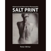 Salt Print with descriptions of orotone, opalotype, varnishes...: Historical and Alternative Photography - Paperback