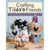 Crafting Tilda's Friends: 30 Unique Projects Featuring Adorable Creations from Tilda - Paperback