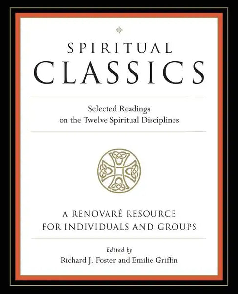 Spiritual Classics: Selected Readings on the Twelve Spiritual Disciplines - Paperback