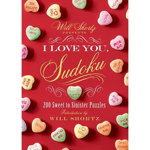 Will Shortz Presents I Love You, Sudoku!: 200 Sweet to Sinister Puzzles - Paperback