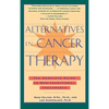 Alternatives in Cancer Therapy: The Complete Guide to Alternative Treatments - Paperback