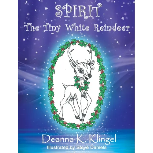 Spirit, the Tiny White Reindeer - Hardcover
