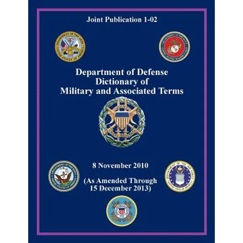Department of Defense Dictionary of Military and Associated Terms (Joint Publication 1-02) - Paperback