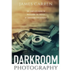 Darkroom Photography: The Complete Guide to Mastering The Basics of Darkroom Photography - Paperback