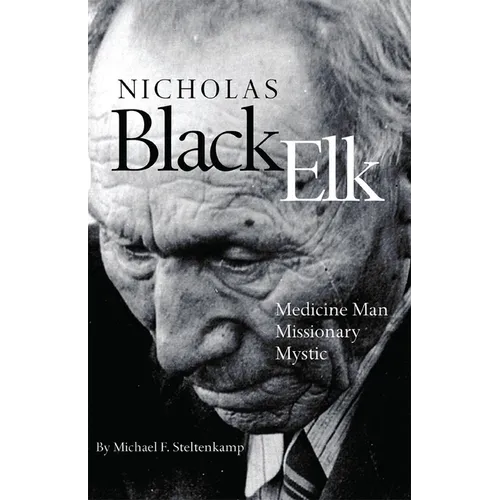 Nicholas Black Elk: Medicine Man, Missionary, Mystic - Paperback