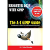 Brighter Days with GIMP: The A-Z GIMP User Guide - Paperback