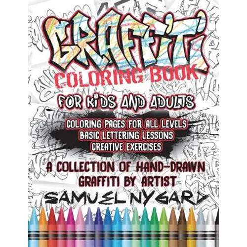 Graffiti Coloring Book For Kids and Adults: Coloring Pages For All Levels, Basic Lettering Lessons and Creative Exercises - Paperback
