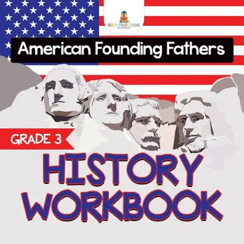 Grade 3 History Workbook: American Founding Fathers (History Books) - Paperback