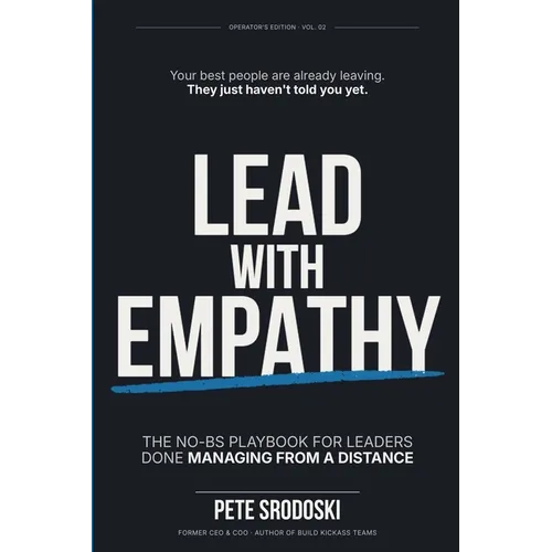 Lead With Empathy: Elevate Your Leadership & Management Skills, Build Strong Teams, and Inspire Lasting Change in Your Business - Paperback