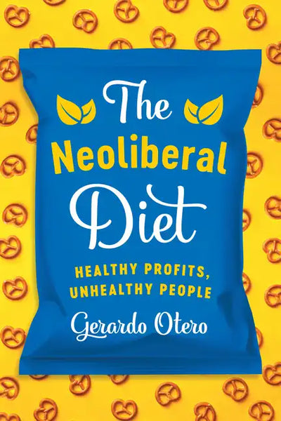 The Neoliberal Diet: Healthy Profits, Unhealthy People - Hardcover