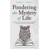 Pondering the Mystery of Life - Hardcover