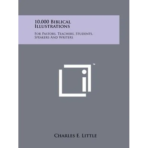 10,000 Biblical Illustrations: For Pastors, Teachers, Students, Speakers And Writers - Paperback
