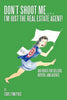 Don't Shoot Me...I'm Just the Real Estate Agent!: 100 Risks for Sellers, Buyers, and Agents - Paperback