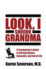 Look, I Shrunk Grandma: A Psychiatrist's Guide to Nursing Homes, Dementia, and End of Life - Paperback