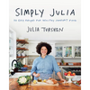 Simply Julia: 110 Easy Recipes for Healthy Comfort Food - Hardcover