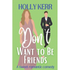 Don't Want to Be Friends: A heartwarming enemies-to-lovers, lovers-to-friends sweet romance - Paperback