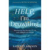 Help, I'm Drowning: Weathering the Storms of Life with Grace and Hope - Hardcover