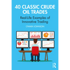 40 Classic Crude Oil Trades: Real-Life Examples of Innovative Trading - Paperback