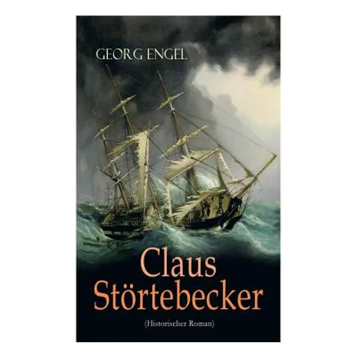 Claus Störtebecker (Historischer Roman): Basiert auf dem Leben des berüchtigten Piraten - Paperback