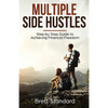 Multiple Side Hustles: Step by Step Guide to Achieving Financial Freedom - Paperback