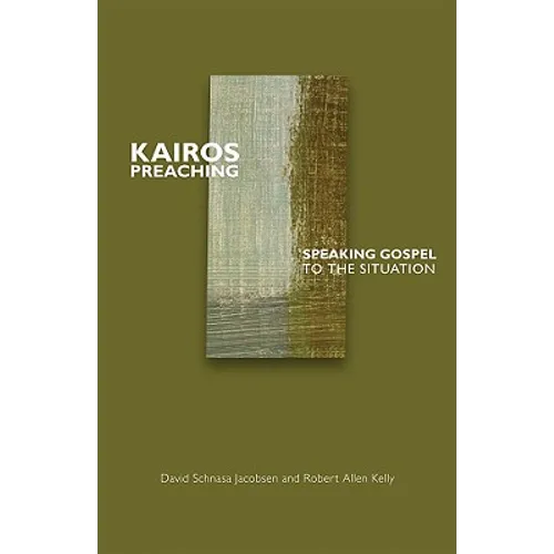 Kairos Preaching: Speaking Gospel to the Situation - Paperback