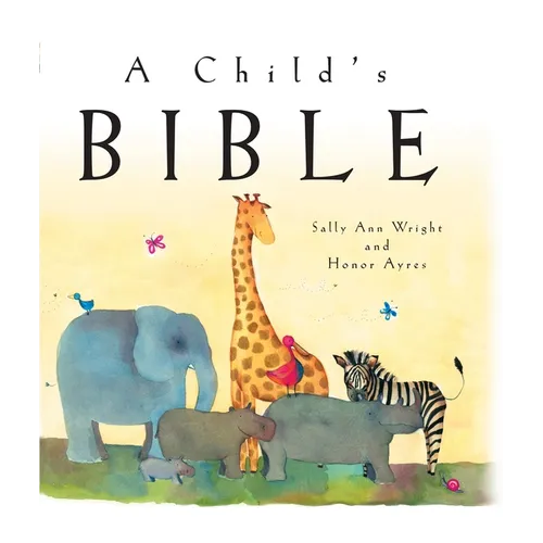 A Child's Bible: An Illustrated First Children's Bible for Babies, Toddlers & Kids Ages 0-8 - Hardcover