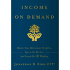 Income on Demand: Master Your Retirement Portfolio, Ignore the Market, and Leave the IRS Weeping - Hardcover