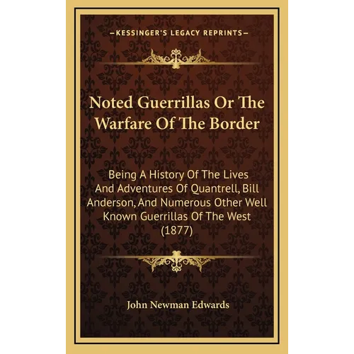 Noted Guerrillas Or The Warfare Of The Border: Being A History Of The Lives And Adventures Of Quantrell, Bill Anderson, And Numerous Other Well Known - Hardcover
