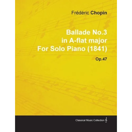 Ballade No.3 in A-Flat Major by Frèdèric Chopin for Solo Piano (1841) Op.47 - Paperback