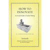 How to Innovate: An Ancient Guide to Creative Thinking - Hardcover