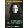 The Thanksgiving Play / What Would Crazy Horse Do? - Paperback