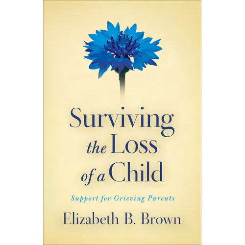 Surviving the Loss of a Child: Support for Grieving Parents - Paperback