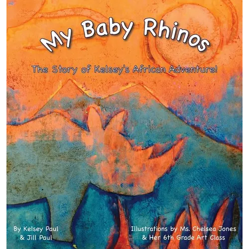My Baby Rhinos: The Story of Kelsey's African Adventure! - Hardcover