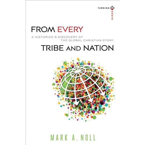 From Every Tribe and Nation: A Historian's Discovery of the Global Christian Story - Paperback