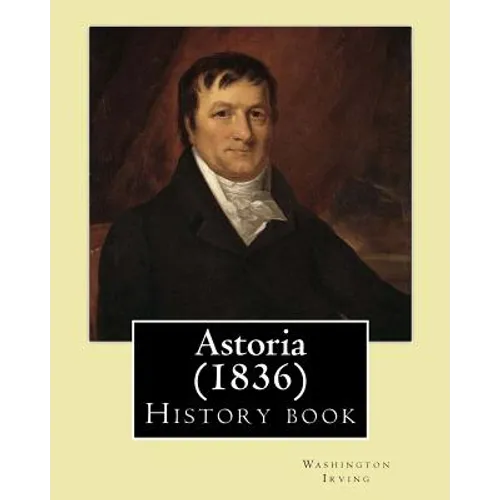 Astoria (1836) By: Washington Irving: History book - Paperback